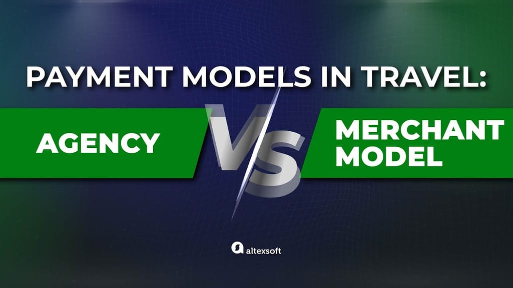 Agency vs Merchant Model Two Ways to Handle Payments in Travel